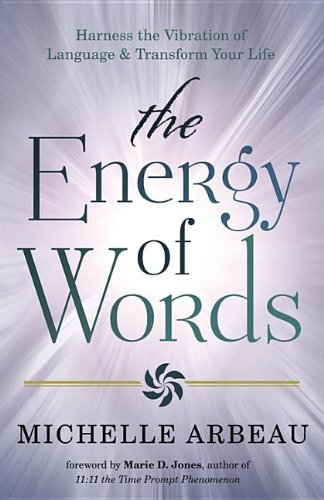 Michelle Arbeau The Energy Of Words Use The Vibration Of Language To Manifest The Lif 