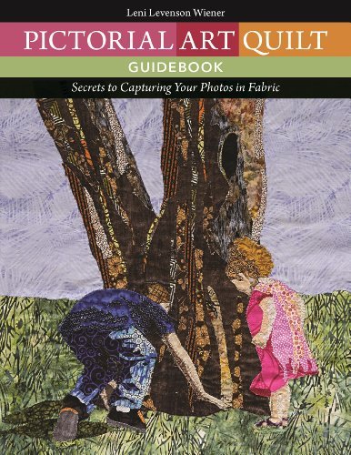 Leni Levenson Wiener Pictorial Art Quilt Guidebook Secrets To Capturing Your Photos In Fabric 
