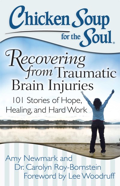 Amy Newmark/Chicken Soup for the Soul@Recovering from Traumatic Brain Injuries: 101 Sto