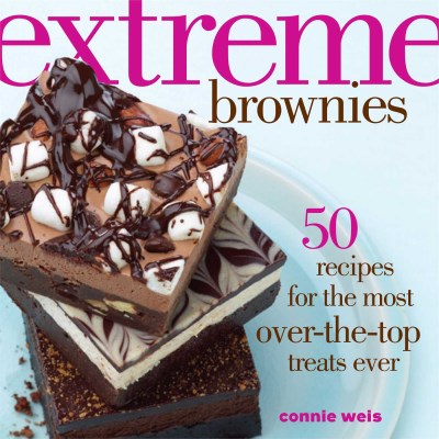 Connie Weis Extreme Brownies 50 Recipes For The Most Over The Top Treats Ever 