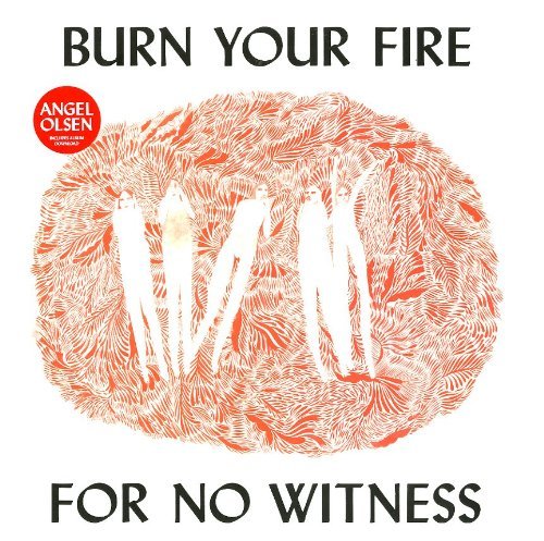 Angel Olsen/Burn Your Fire For No Witness
