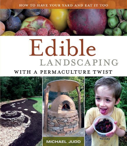 Michael Judd Edible Landscaping With A Permaculture Twist How To Have Your Yard And Eat It Too 