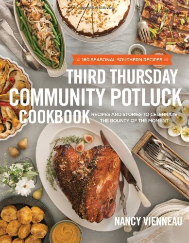 Nancy Vienneau Third Thursday Community Potluck Cookbook Recipes And Stories To Celebrate The Bounty Of Th 