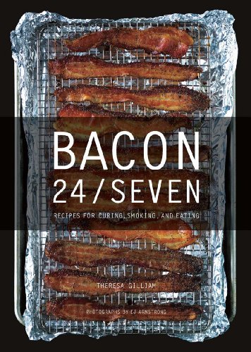 Theresa Gilliam Bacon 24 Seven Recipes For Curing Smoking And Eating 