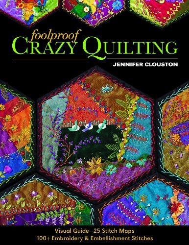 Jennifer Clouston Foolproof Crazy Quilting Visual Guide 25 Stitch Maps 100+ Embroidery & 