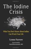Lynne Farrow The Iodine Crisis What You Don't Know About Iodine Can Wreck Your L 