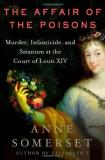 Anne Somerset Affair Of The Poisons The Murder Infanticide And Satanism At The Court Of 