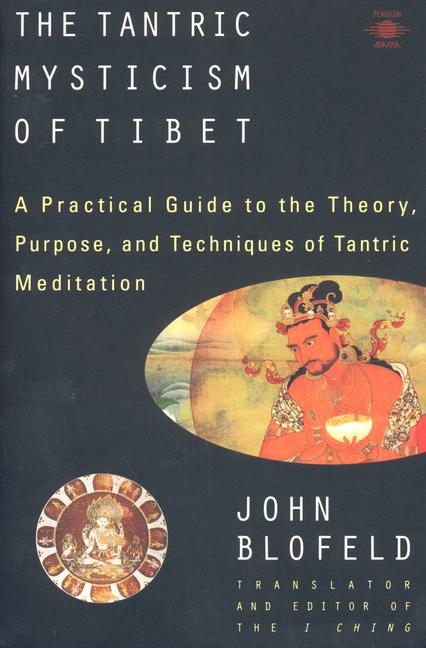 John Eaton Calthorpe Blofeld The Tantric Mysticism Of Tibet A Practical Guide 