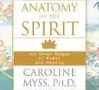 Caroline Myss Anatomy Of The Spirit The Seven Stages Of Power And Healing 