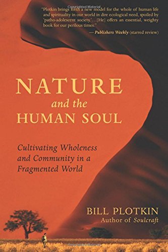 Bill Plotkin Nature And The Human Soul Cultivating Wholeness And Community In A Fragment 
