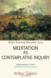 Arthur Zajonc Meditation As Contemplative Inquiry When Knowing Becomes Love 