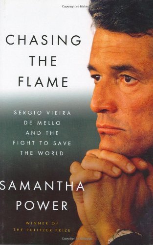 Samantha Power/Chasing the Flame: Sergio Vieira de Mello and the Fight to Save the World