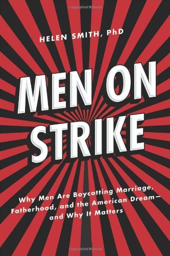 Helen Smith/Men on Strike@ Why Men Are Boycotting Marriage, Fatherhood, and