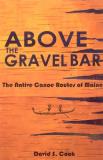 David S. Cook Above The Gravel Bar The Native Canoe Routes Of M 