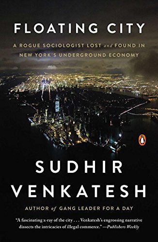Sudhir Venkatesh/Floating City@ A Rogue Sociologist Lost and Found in New York's