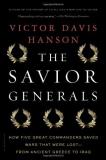 Victor Davis Hanson The Savior Generals How Five Great Commanders Saved Wars That Were Lo 
