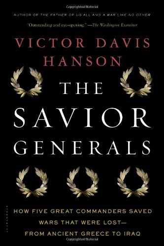 Victor Davis Hanson The Savior Generals How Five Great Commanders Saved Wars That Were Lo 