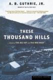 A. B. Guthrie These Thousand Hills 