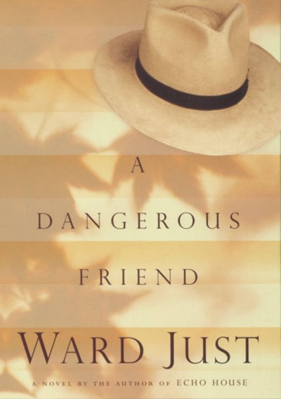 Ward S. Just/A Dangerous Friend