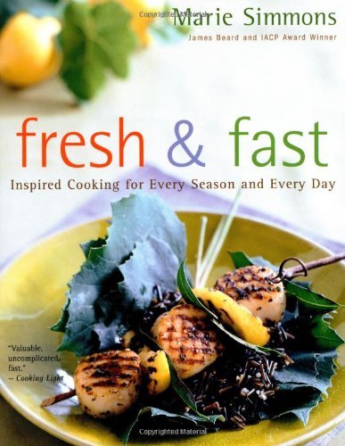 Marie Simmons Fresh & Fast Inspired Cooking For Every Season And Every Day 