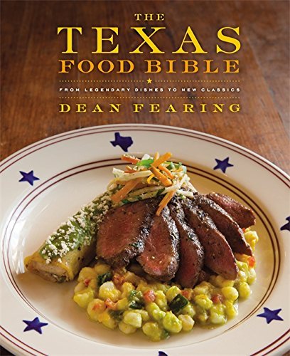 Dean Fearing The Texas Food Bible From Legendary Dishes To New Classics 
