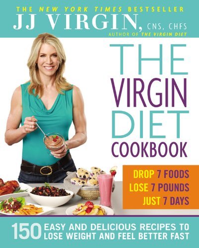 J. J. Virgin The Virgin Diet Cookbook 150 Easy And Delicious Recipes To Lose Weight And 