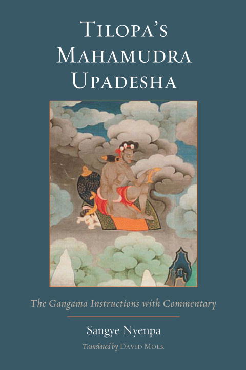 Sangyes Nyenpa Tilopa's Mahamudra Upadesha The Gangama Instructions With Commentary 