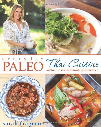 Sarah Fragoso Everyday Paleo Thai Cuisine Authentic Recipes Made Gluten Free 