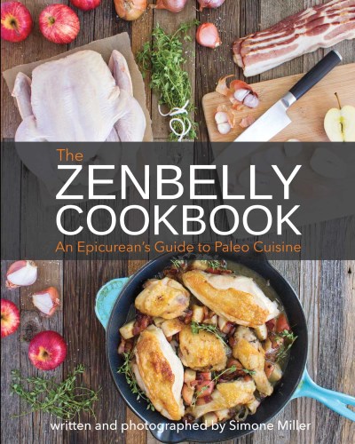 Simone Miller The Zenbelly Cookbook An Epicurean's Guide To Paleo Cuisine 