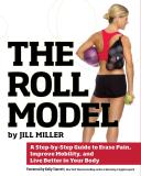 Jill Miller Roll Model A Step By Step Guide To Erase Pain Improve Mobil 