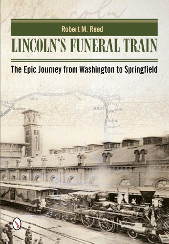 Robert M. Reed Lincoln's Funeral Train The Epic Journey From Washington To Springfield 