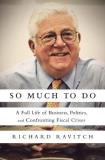 Richard Ravitch So Much To Do A Full Life Of Business Politics And Confrontin 