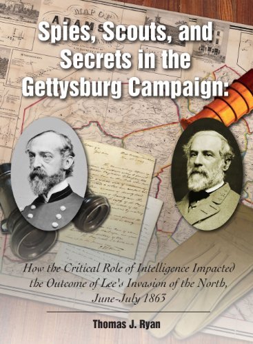 Thomas J. Ryan Spies Scouts And Secrets In The Gettysburg Campa How The Critical Role Of Intelligence Impacted Th 