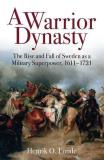 Henrik O. Lunde A Warrior Dynasty The Rise And Fall Of Sweden As A Military Superpo 