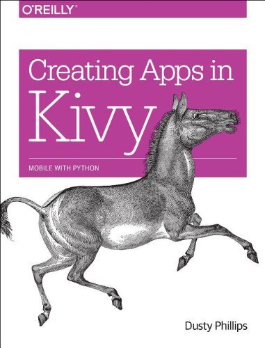 Dusty Phillips Creating Apps In Kivy Mobile With Python 