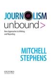 Mitchell Stephens Journalism Unbound New Approaches To Reporting And Writing 