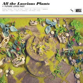 Future Loves Past/All The Luscious Plants