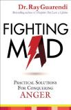 Ray Guarendi Fighting Mad Practical Solutions For Conquering Anger 