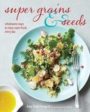 Amy Ruth Finegold Super Grains & Seeds Wholesome Ways To Enjoy Super Foods Every Day 