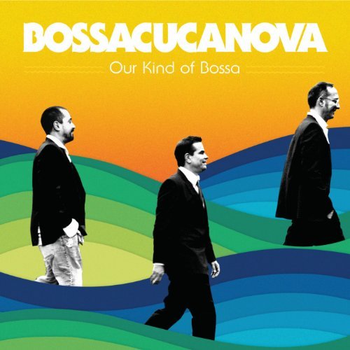 Bossacucanova/Our Kind Of Bossa