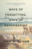 John W. Dower Ways Of Forgetting Ways Of Remembering Japan In The Modern World 