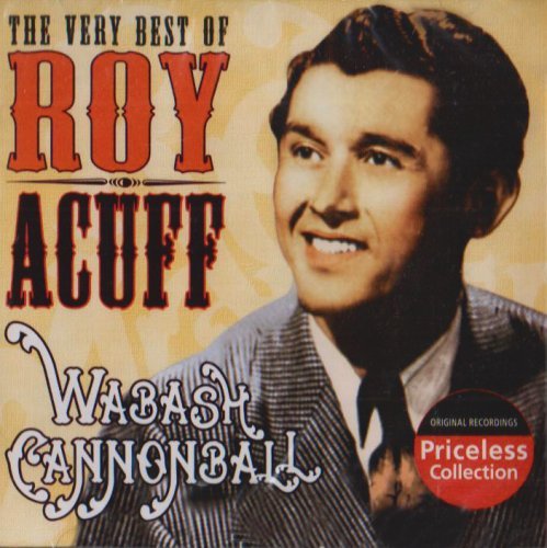 Roy Acuff/Wabash Cannonball-Very Best Of