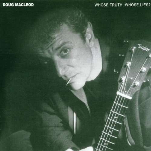 Doug Macleod/Whose Truth Whose Lies?