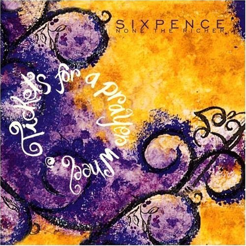 SIXPENCE NONE THE RICHER/TICKETS FOR A PRAYER WHEEL