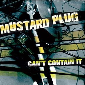 Mustard Plug/Can'T Contain It