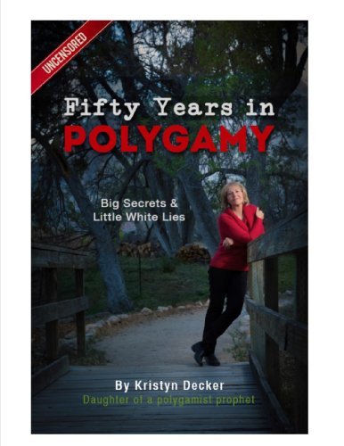 Kristyn Decker Fifty Years In Polygamy Big Secrets And Little White Lies 