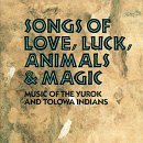 Songs Of Love Luck Animals & M/Music Of The Yurok & Tolowa In@Douglas/Figueroa/Norris/Simms@Bommelyn/Richards/Lopez/Scott