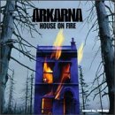 ARKARNA/HOUSE ON FIRE