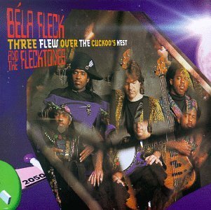 FLECK,BELA & THE FLECKTONES/THREE FLEW OVER THE CUCKOO'S N