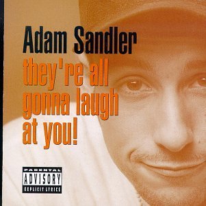 Adam Sandler/They'Re All Gonna Laugh At You@Explicit
